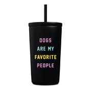 Ground & Hounds Dogs are My Favorite People Travel Tumbler with Straw